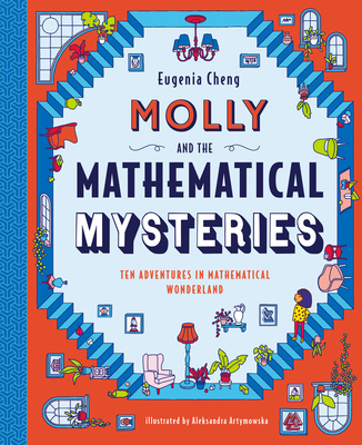 Molly and the Mathematical Mysteries: Ten Interactive Adventures in Mathematical Wonderland - Cheng, Eugenia