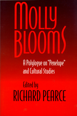 Molly Blooms: A Polylogue on 'Penelope' and Cultural Studies - Pearce, Richard