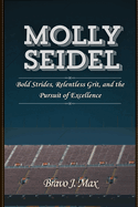 Molly Seidel: Bold Strides, Relentless Grit, and the Pursuit of Excellence