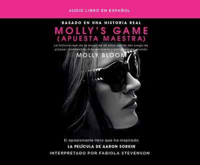 Molly's Game (Apuesta Maestra): La Historia Real de la Mujer de 26 Aos Detr S del Juego de P[ker Clandestino M S... - Bloom, Molly, and Stevenson, Fabiola (Narrator)