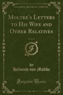 Moltke's Letters to His Wife and Other Relatives, Vol. 1 of 2 (Classic Reprint)