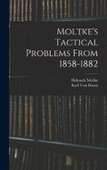 Moltke's Tactical Problems From 1858-1882