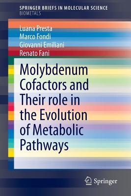 Molybdenum Cofactors and Their Role in the Evolution of Metabolic Pathways - Presta, Luana, and Fondi, Marco, and Emiliani, Giovanni