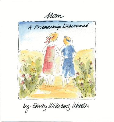 Mom, a Friendship Discovered - Wheeler, Emily