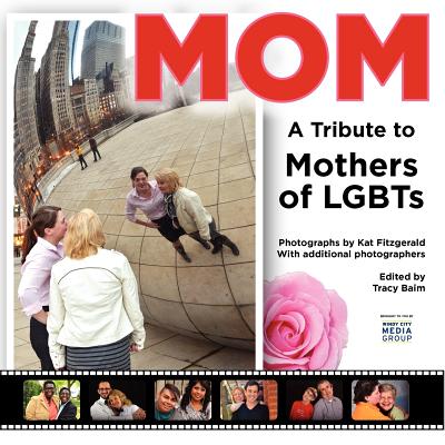 Mom: A Tribute to Mothers of LGBTs - Fitzgerald, Kat (Photographer), and Baim, Tracy