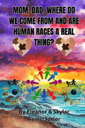 Mom, Dad, Where Do We Come from and Are Human Races a Real Thing?