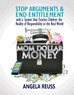 Mom Dollar Money (Color Edition): Stop Arguments and End Entitlement with a System that Teaches Children the Reality of Responsibility in the Real World