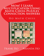 Mom! I Learn Multiplication Using Math-Chess-Puzzles Connection Answers: Ho Math Chess Tutor Franchise Learning Centre