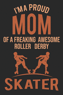 Mom Of A Freaking Awesome Roller Derby Skater: Roller Skating Notebook Journal Diary Composition 6x9 120 Pages Cream Paper Notebook for Roller Skater Roller Skating Gift