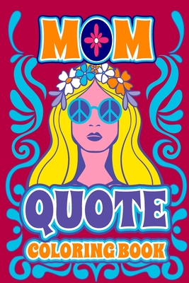 Mom Quotes Coloring Book: Inspirational, Funny & Relaxing Quotes to Color for Moms - Barua, Tuhin