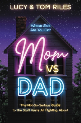 Mom vs. Dad: The Not-So-Serious Guide to the Stuff We're All Fighting about - Riles, Lucy, and Riles, Tom