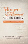 Moment by Moment Christianity: Reflections on Fundamental Biblical Issues