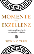 Momente der Exzellenz: Stoizismus leben durch alte stoische Praktiken
