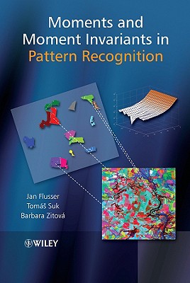 Moments and Moment Invariants in Pattern Recognition - Flusser, Jan, and Zitova, Barbara, and Suk, Tomas