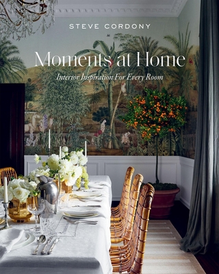 Moments at Home: Interior Inspiration for Every Room - Cordony, Steve