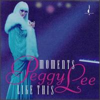 Moments Like This - Peggy Lee