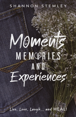 Moments, Memories, and Experiences - Stemley, Shannon, and Rena, Shaundale (Editor)