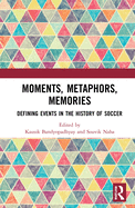 Moments, Metaphors, Memories: Defining Events in the History of Soccer