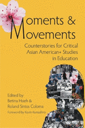 Moments & Movements: Counterstories for Critical Asian American+ Studies in Education