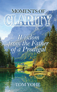 Moments of Clarity: Wisdom from the Father of a Prodigal