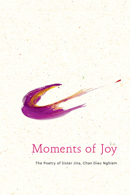 Moments of Joy: The Poetry of Sister Jina, Chan Dieu Nghiem - Van Hengel, Jina, Sister