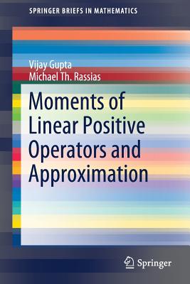 Moments of Linear Positive Operators and Approximation - Gupta, Vijay, and Rassias, Michael Th