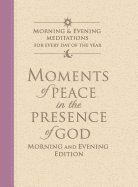 Moments of Peace in the Presence of God: Morning and Evening Edition