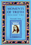 Moments of Truth: Excerpts from Autobiography of a Yogi, Volume Two - Yogananda, Paramahansa, and Yogananda, and Swami Kriyananda (Editor)