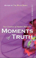 Moments of Truth: Four Creators of Modern Medicine
