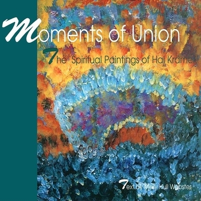 Moments of Union: The Spiritual Paintings of Hal Kramer - Webster, Mary Hull