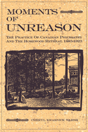 Moments of Unreason: The Practice of Canadian Psychiatry and the Homewood Retreat, 1883-1923