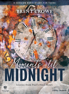 Moments 'til Midnight Teen Bible Study Leader Kit: Lessons from Paul's Final Hours