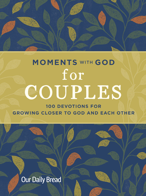Moments with God for Couples: 100 Devotions for Growing Closer to God and Each Other - Our Daily Bread, and Hatcher, Lori, and Hatcher, David