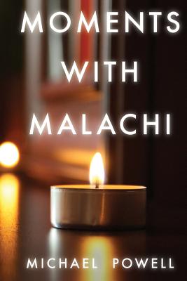 Moments with Malachi: New Testament Insights from the Old Testament's Last Prophet - Sosebee, Matthew (Foreword by), and Powell, Michael