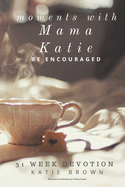 Moments with Mama Katie: Be Encouraged