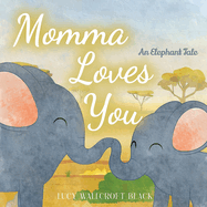 Momma Loves You: An Elephants Tale - Heartwarming Watercolor Children's Story Book - Bedtime Story for Kids Ages 1-8 - Easy Reader Animal Book for Kindergartners & Preschoolers