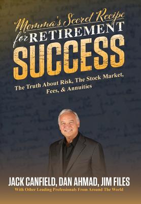 Momma's Secret Recipe For Retirement Success - Canfield, Jack, and Ahmad, Dan, and Files, Jim