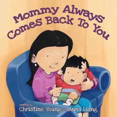 Mommy Always Comes Back to You - Yeung, Christine, and Liang, Anna