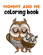 Mommy and Me Coloring Book: A Super Cute Activity Book for Parents and Children to Color Together