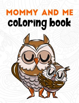 Mommy and Me Coloring Book: A Super Cute Activity Book for Parents and Children to Color Together - Swanson, Megan