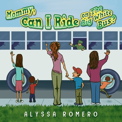 Mommy, Can I Ride on The Big White Bus? - Romero, Alyssa