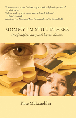 Mommy I'm Still in Here: One Family's Journey with Bipolar Disorder - McLaughlin, Kate