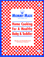 Mommy Made and Daddy Too: Home Cooking for a Healthy Baby & Toddler Too - Kimmel, Martha, and Goldenson, Suzanne, and Kimmel, David