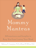 Mommy Mantras: Affirmations and Insights to Keep You from Losing Your Mind
