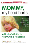 Mommy, My Head Hurts: A Doctor's Guide to Your Child's Headaches