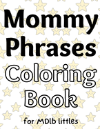 Mommy Phrases Coloring Book for MDlb littles