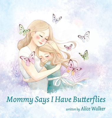 Mommy Says I Have Butterflies - Walker, Alice