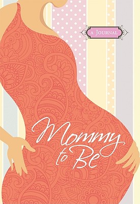 Mommy to Be Journal - Hanna, Janice, and Morrow, Randi, and Thompson, Janice, Dr.