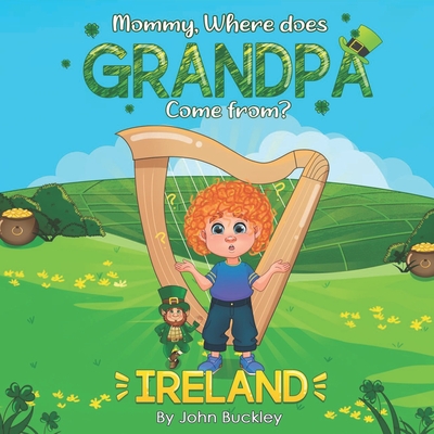 Mommy, Where does Grandpa come from?: Ireland - Buckley, John