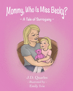 Mommy, Who Is Miss Becky?: A Tale of Surrogacy